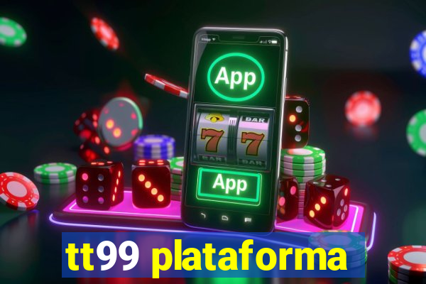 tt99 plataforma